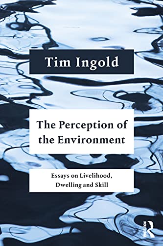 The Perception Of The Environment: Essays On Livelihood, Dwelling And Skill
