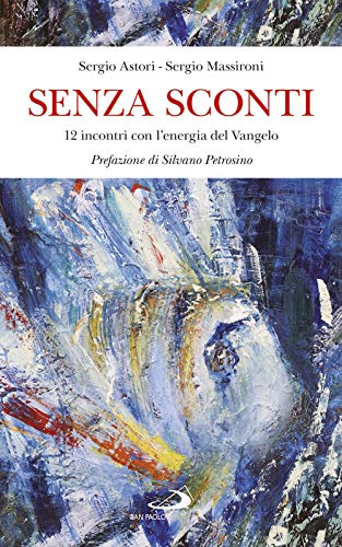 Senza Sconti. 12 Incontri Con L'Energia Del Vangelo