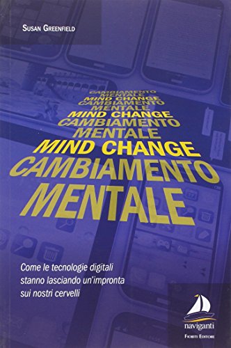 Mind Change-Cambiamento Mentale. Come Le Tecnologie Digitali Stanno Lasciando Un'Impronta Sui Nostri Cervelli