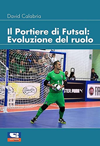 Il Portiere Di Futsal. Evoluzione Del Ruolo