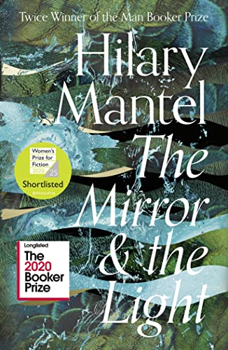 The Mirror And The Light: Longlisted For The Booker Prize 2020
