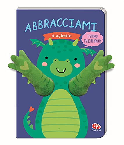Abbracciami Draghetto. Ediz. A Colori