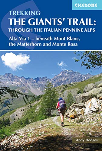 Cicerone Trekking The Giants' Trail: Alta Via 1 Through The Italian Pennine Alps: Beneath Mont Blanc, The Matterhorn And Monte Rosa