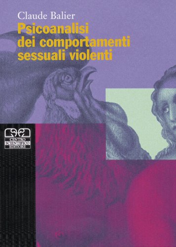 Psicoanalisi Dei Comportamenti Sessuali Violenti. Una Patologia Dell'Incompiuto