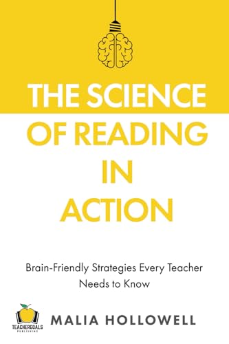 The Science Of Reading In Action: Brain-Friendly Strategies Every Teacher Needs To Know