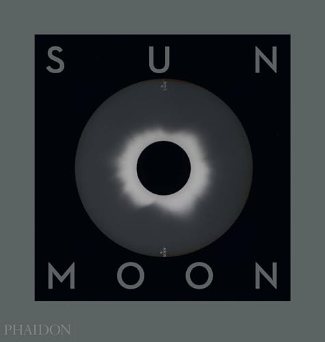 Sun And Moon. A Story Of Astronomy, Photography And Cartography. Ediz. A Colori: A Story Of Astronomy, Photography And Mapping