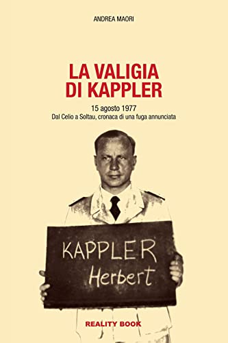 La Valigia Di Kappler. 15 Agosto 1977. Dal Celio A Soltau, Cronaca Di Una Fuga Annunciata