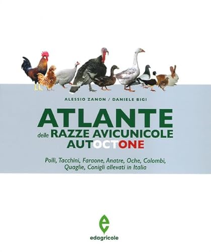 Atlante Delle Razze Avicunicole Autoctone. Polli, Tacchini, Faraone, Anatre, Oche, Colombi, Quaglie, Conigli Allevati In Italia