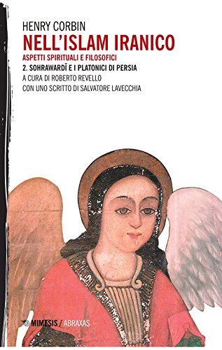 Nell'Islam Iranico. Aspetti Spirituali E Filosofici. Sohrawardi E I Platonici Di Persia (Vol. 2)
