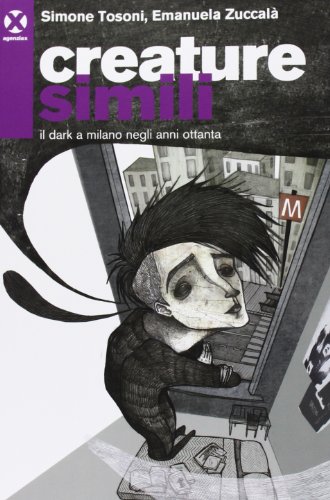 Creature Simili. Il Dark A Milano Negli Anni Ottanta