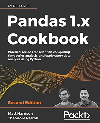 Pandas 1.X Cookbook: Practical Recipes For Scientific Computing, Time Series Analysis, And Exploratory Data Analysis Using Python, 2Nd Edition