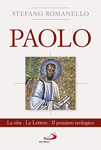 Paolo. La Vita. Le Lettere. Il Pensiero Teologico