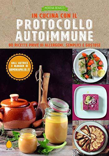 In Cucina Con Il Protocollo Autoimmune. 80 Ricette Prive Di Allergeni, Semplici E Gustose