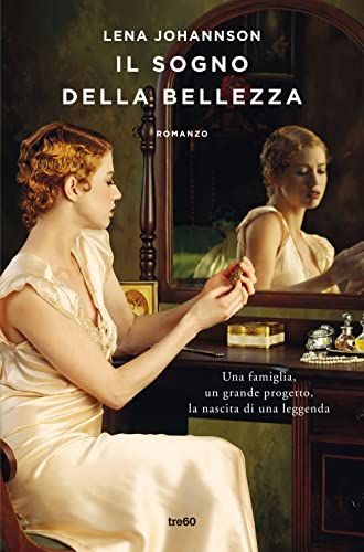 Il Sogno Della Bellezza. Una Famiglia, Un Grande Progetto, La Nascita Di Una Leggenda