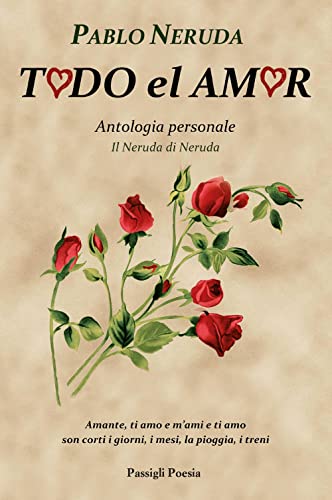 Todo El Amor. Antologia Personale. Il Neruda Di Neruda. Testo Spagnolo A Fronte