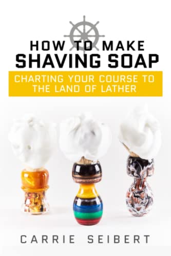 How To Make Shaving Soap: Charting Your Course To The Land Of Lather