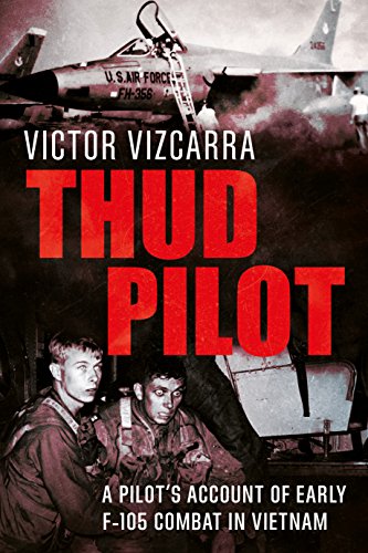 Thud Pilot: A Pilot S Account Of Early F-105 Combat In Vietnam
