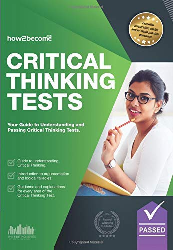 Critical Thinking Tests: Understanding Critical Thinking Skills, And How To Pass Critical Thinking Tests: Understanding Critical Thinking Skills And P