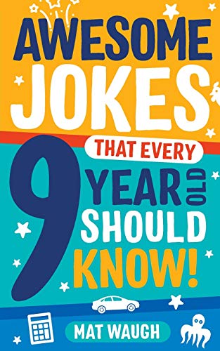 Awesome Jokes That Every 9 Year Old Should Know!: Hundreds Of Rib Ticklers, Tongue Twisters And Side Splitters: 5