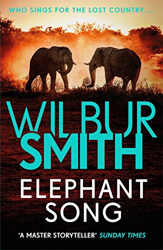 Elephant Song: A Thrilling Novel From The Master Of Adventure, Wilbur Smith
