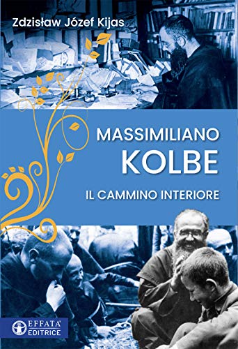 Massimiliano Kolbe. Il Cammino Interiore