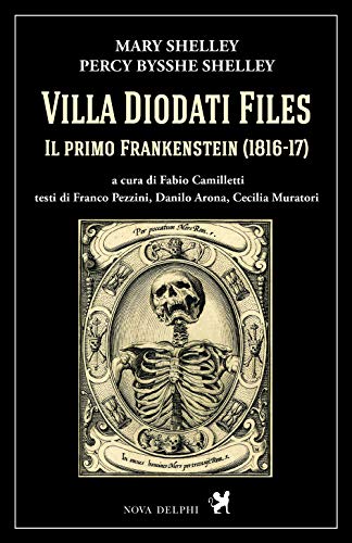Villa Diodati Files. Il Primo Frankenstein (1816-17). Ediz. Critica