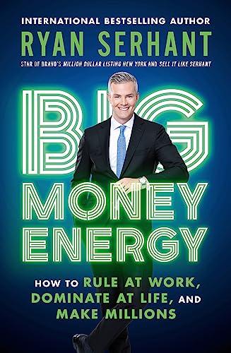 Big Money Energy: How To Rule At Work, Dominate At Life, And Make Millions