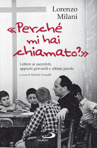 «Perché Mi Hai Chiamato?». Lettere Ai Sacerdoti, Appunti Giovanili E Ultime Parole