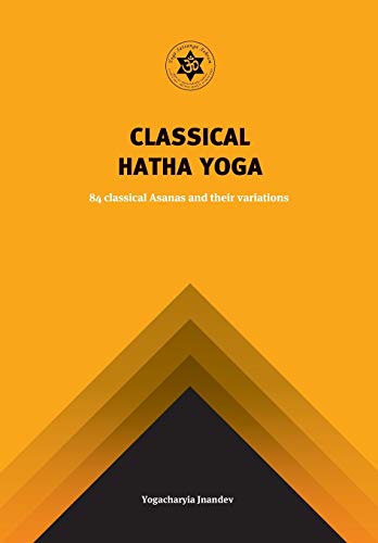 Yoga Classical Hatha Yoga: 84 Classical Asanas And Their Variations