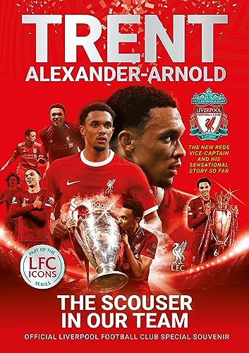 Trent Alexander-Arnold: The Scouser In Our Team: Official Liverpool Football Club Tribute Souvenir Magazine: 2