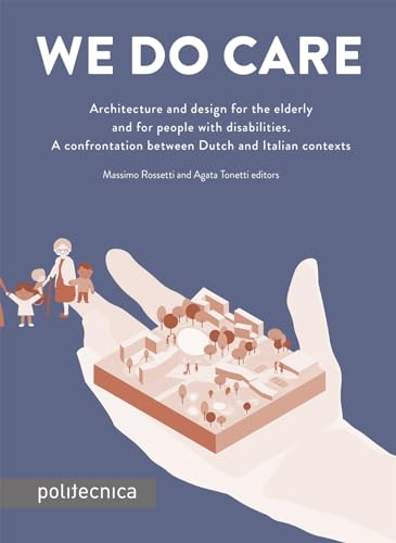 We Do Care. Architecture And Design For The Elderly And For People With Disabilities. A Confrontation Between Dutch And Italian Contexts