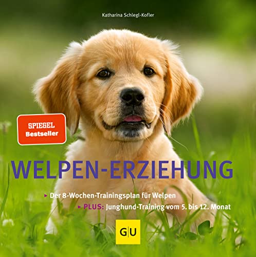 Welpen-Erziehung: Der 8-Wochen-Trainingsplan Für Welpen. Plus Junghund-Training Vom 5. Bis 12. Monat