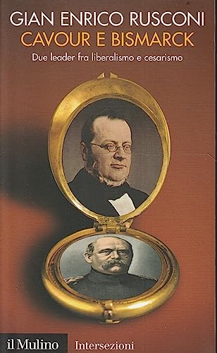 Cavour E Bismarck. Due Leader Fra Liberalismo E Cesarismo