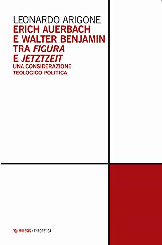 Erich Auerbach E Walter Benjamin Tra Figura E Jetztzeit. Una Considerazione Teologico-Politica