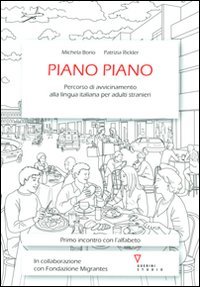 Piano Piano. Percorso Di Avvicinamento Alla Lingua Italiana Per Adulti Stranieri