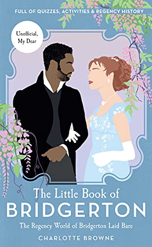 The Little Book Of Bridgerton: The Regency World Of Bridgerton Laid Bare