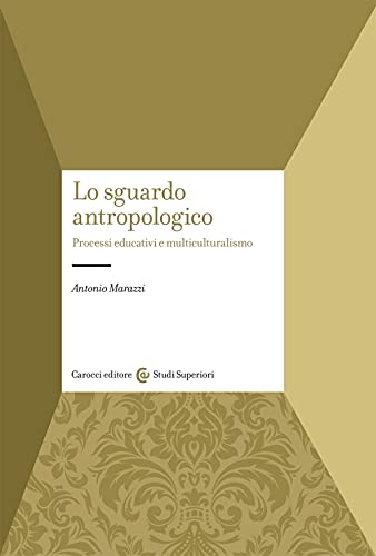 Lo Sguardo Antropologico. Processi Educativi E Multiculturalismo