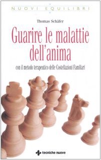 Guarire Le Malattie Dell'Anima. Con Il Metodo Terapeutico Delle Costellazioni Familiari