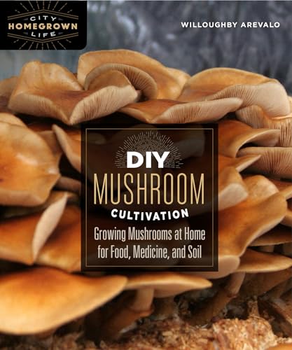 Diy Mushroom Cultivation: Growing Mushrooms At Home For Food, Medicine, And Soil