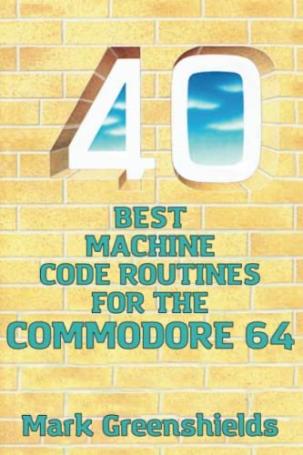 40 Best Machine Code Routines For The Commodore 64: 12