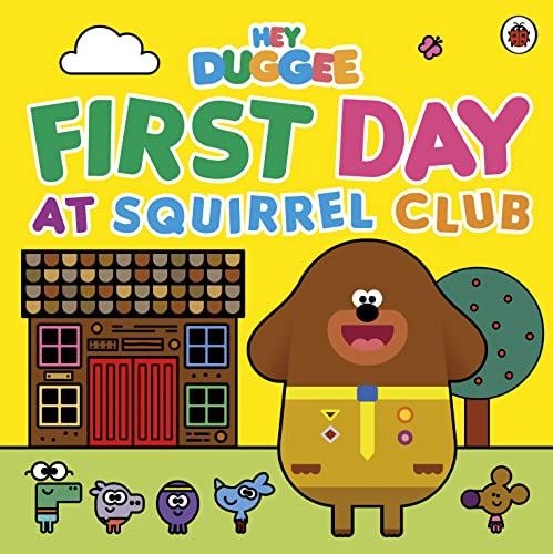 Hey Duggee: First Day At Squirrel Club