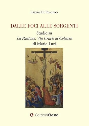 Dalle Foci Alle Sorgenti. Studio Su «La Passione. Via Crucis Al Colosseo» Di Mario Luzi