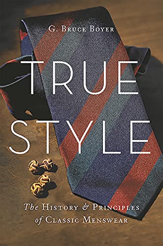 True Style: The History And Principles Of Classic Menswear