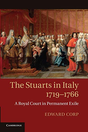 The Stuarts In Italy, 1719-1766: A Royal Court In Permanent Exile