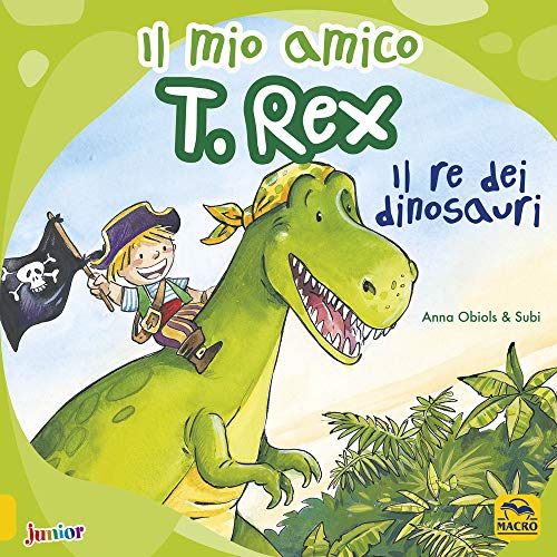 Il Mio Amico T. Rex. Il Re Dei Dinosauri. Ediz. A Colori