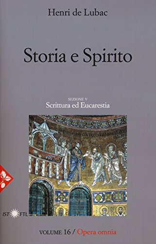 Opera Omnia. Nuova Ediz.. Storia E Spirito. La Comprensione Della Scrittura Secondo Origene. Scrittura Ed Eucarestia (Vol. 16)