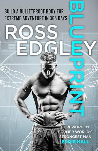 Blueprint: Build A Bulletproof Body For Extreme Adventure In 365 Days