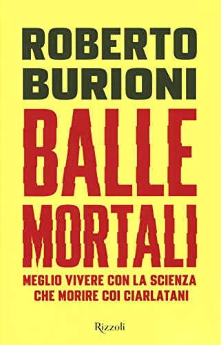 Balle Mortali. Meglio Vivere Con La Scienza Che Morire Coi Ciarlatani