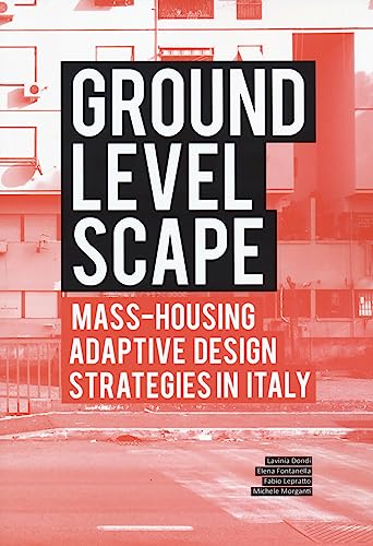 Ground Level-Scape. Mass-Housing Adaptive Design Strategies In Italy: Mass-Housing Adaptive Design Strategies In Italy. Ideas For Tor Bella Monaca