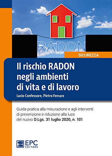 Il Rischio Radon Negli Ambienti Di Vita E Di Lavoro Guida Pratica Alla Misurazione E Agli Interventi Di Prevenzione E Riduzione Alla Luce Del Nuovo D.